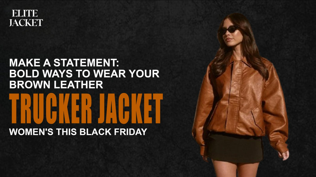 Make a Statement: Bold Ways to Wear Your Brown Leather Trucker Jacket Women’s This Black Friday