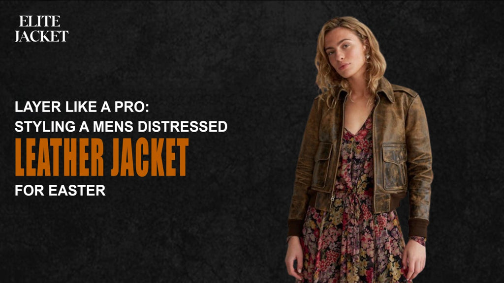 Layer Like a Pro: Styling a Men’s Distressed Leather Jacket for Easter