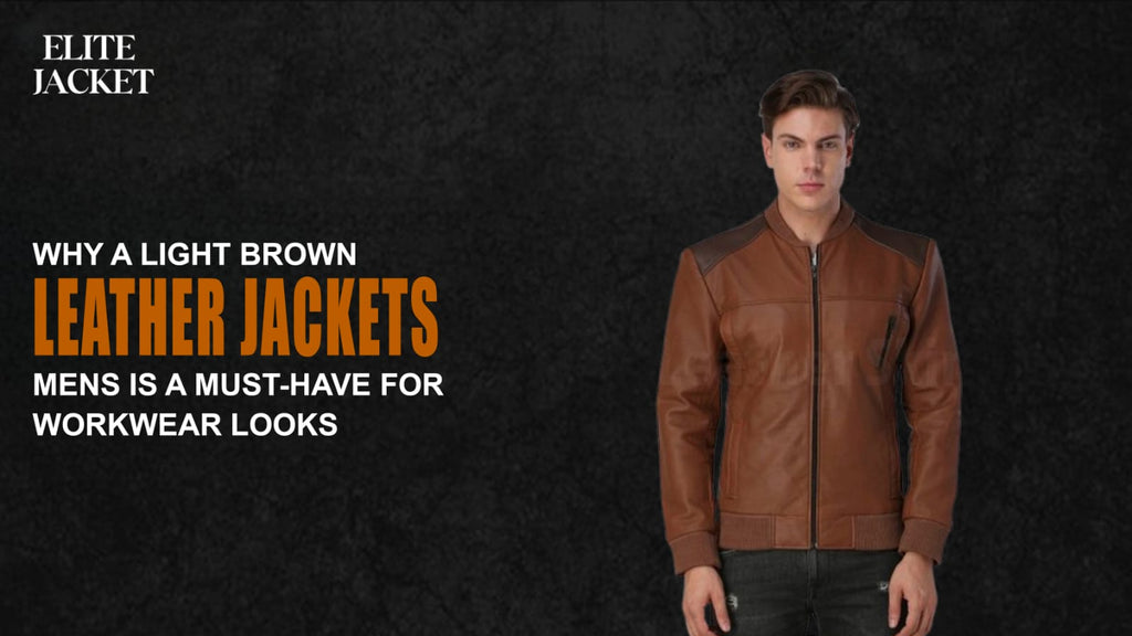 Why a Light Brown Leather Jacket Mens Is a Must-Have for Workwear Looks