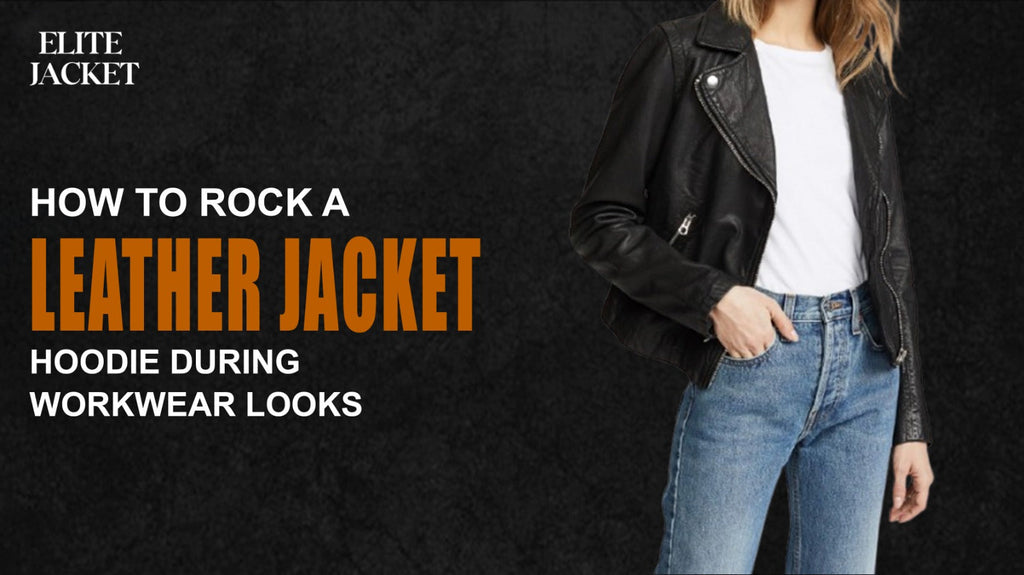 How to Rock a Leather Jacket Hoodie During Workwear Looks