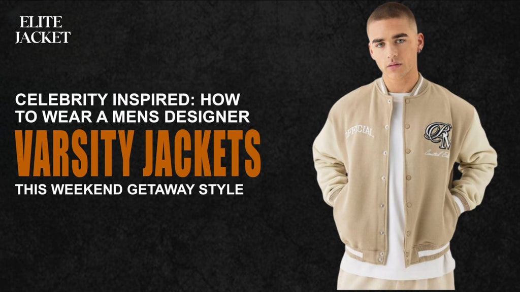 Celebrity Inspired: How to Wear a Men’s Designer Varsity Jacket This Weekend Getaway Style