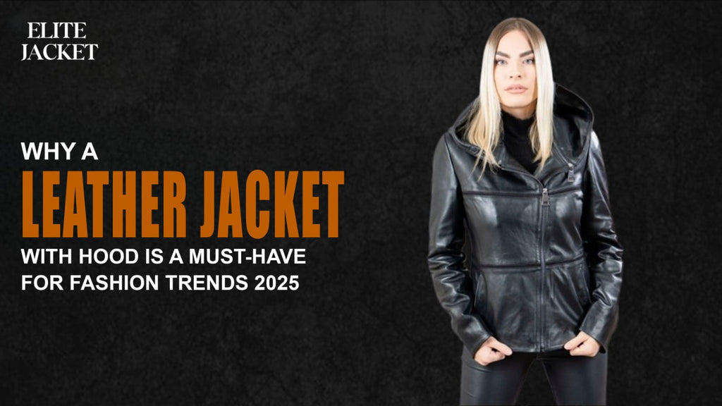 Why a Leather Jacket with Hood Is a Must-Have for Fashion Trends 2025
