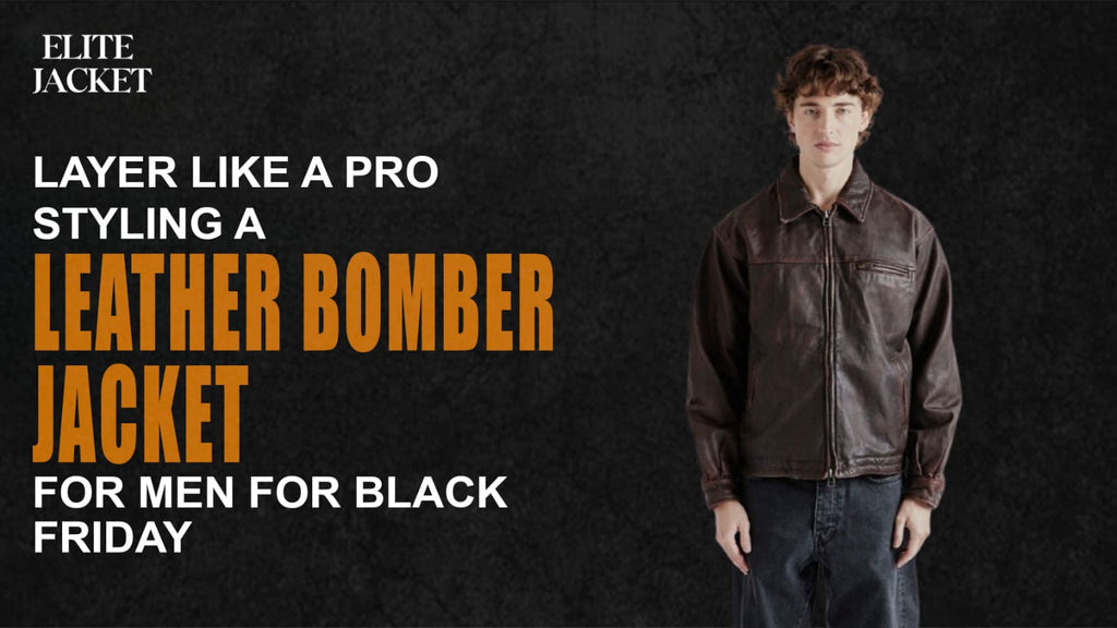 Layer Like a Pro: Styling a Leather Bomber Jackets for Men for Black Friday