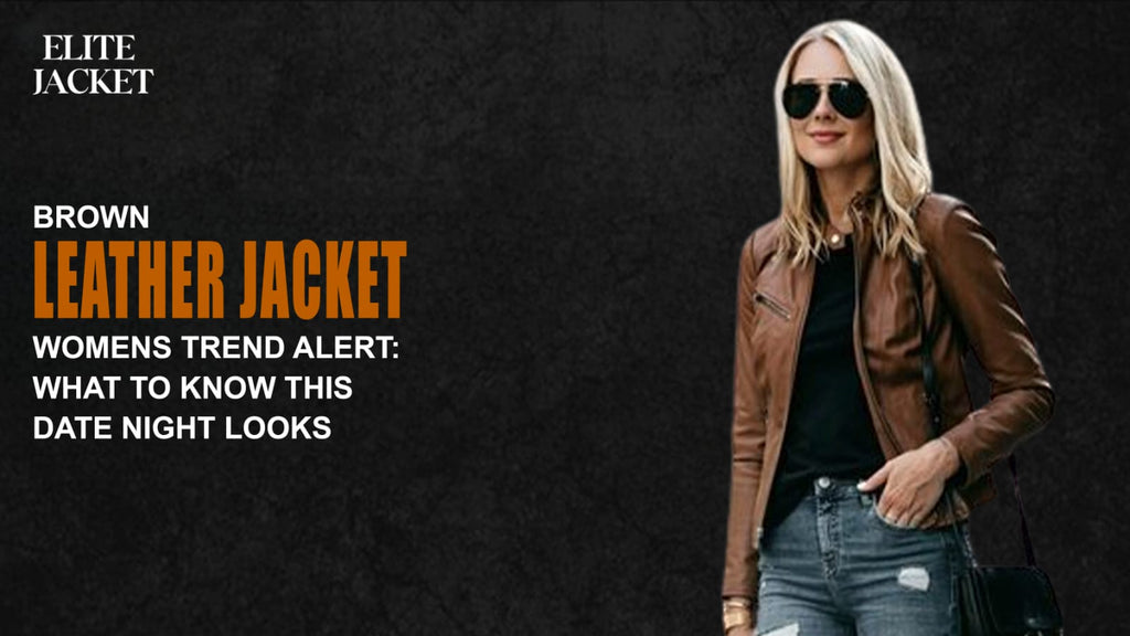 Brown Leather Jacket Women’s Trend Alert: What to Know for Date Night Looks