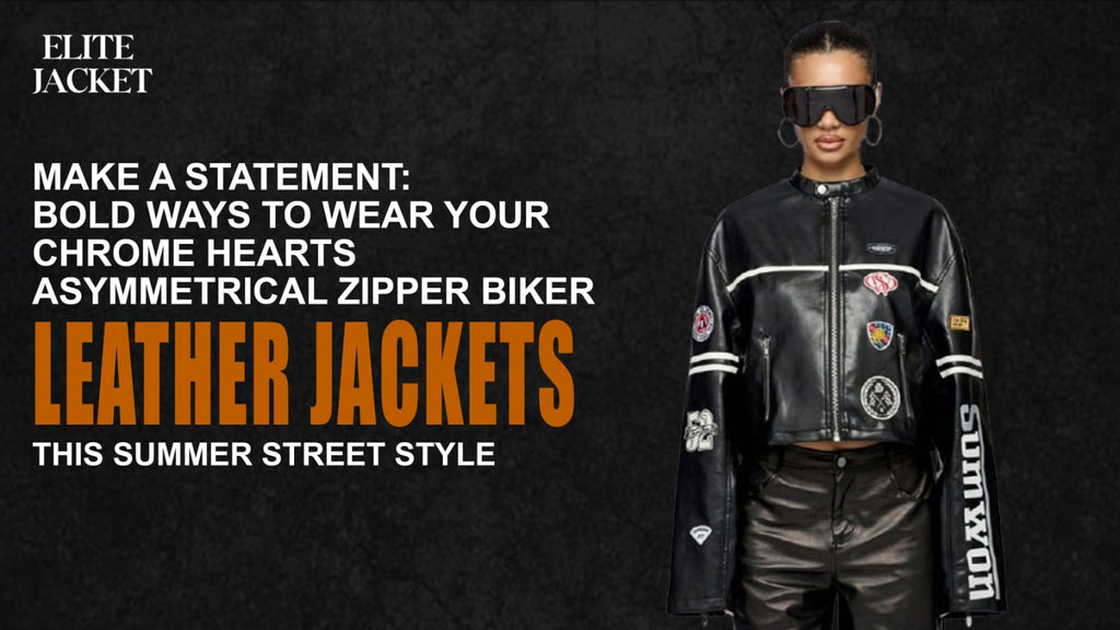 Make a Statement: Bold Ways to Wear Your Chrome Hearts Asymmetrical Zipper Biker Leather Jacket This Summer