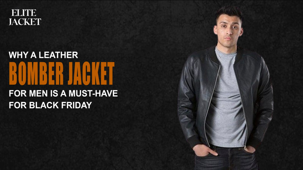 Why a Leather Bomber Jacket for Men Is a Must-Have for Black Friday