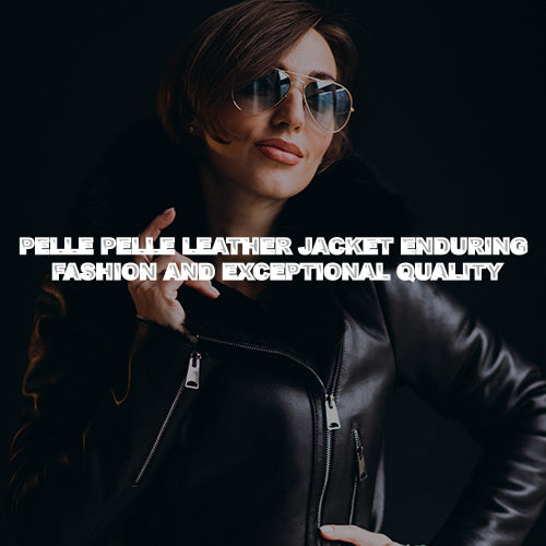 Pelle Pelle Leather Jacket Enduring Fashion and Exceptional Quality