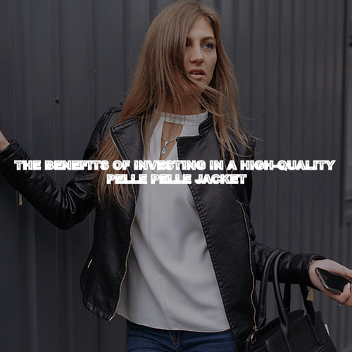 The Benefits of Investing in a High-Quality Pelle Pelle Jacket