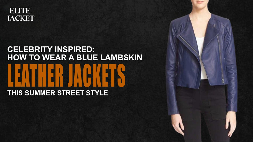 Celebrity Inspired: How to Wear a Blue Lambskin Leather Jacket This Summer Street Style