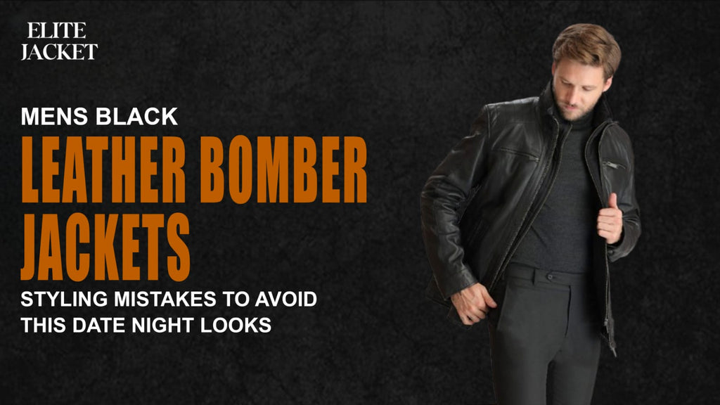 Men’s Black Leather Bomber Jackets: Styling Mistakes to Avoid This Date Night