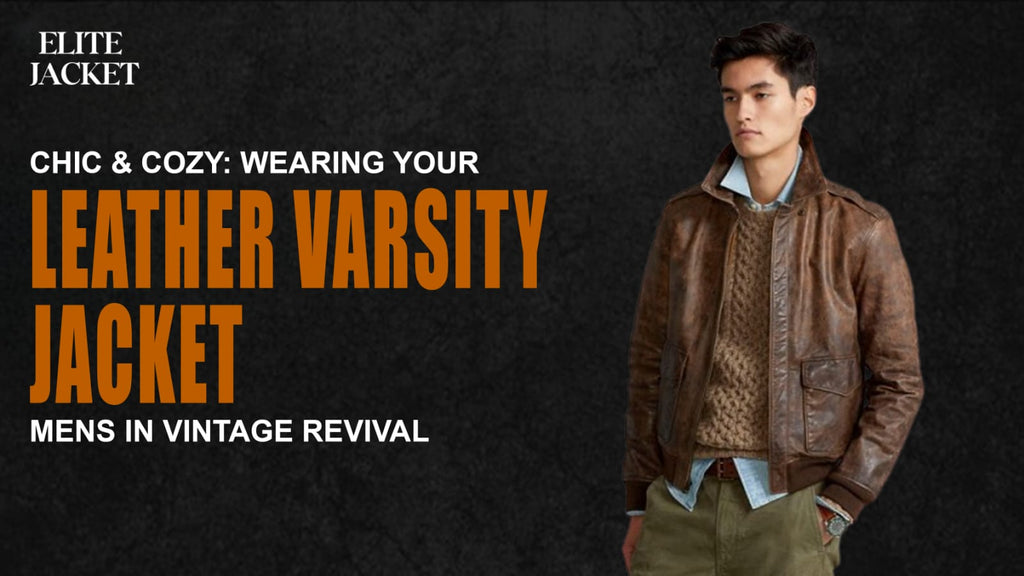 Chic & Cozy: Wearing Your Leather Varsity Jackets Mens in Vintage Revival