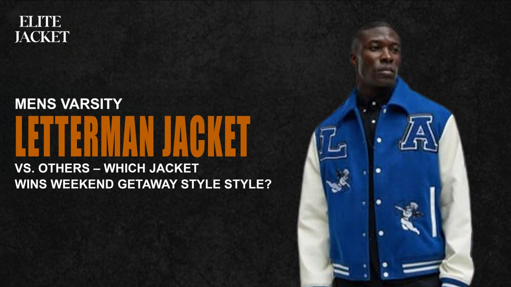 Men’s Varsity Letterman Jackets vs. Others – Which Jacket Wins Weekend Getaway Style?