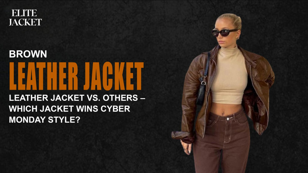 Brown Leather Jacket vs. Others – Which Jacket Wins Cyber Monday Style?
