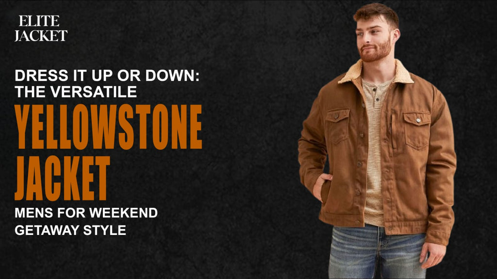 Dress It Up or Down: The Versatile Yellowstone Jackets Mens for Weekend Getaway Style