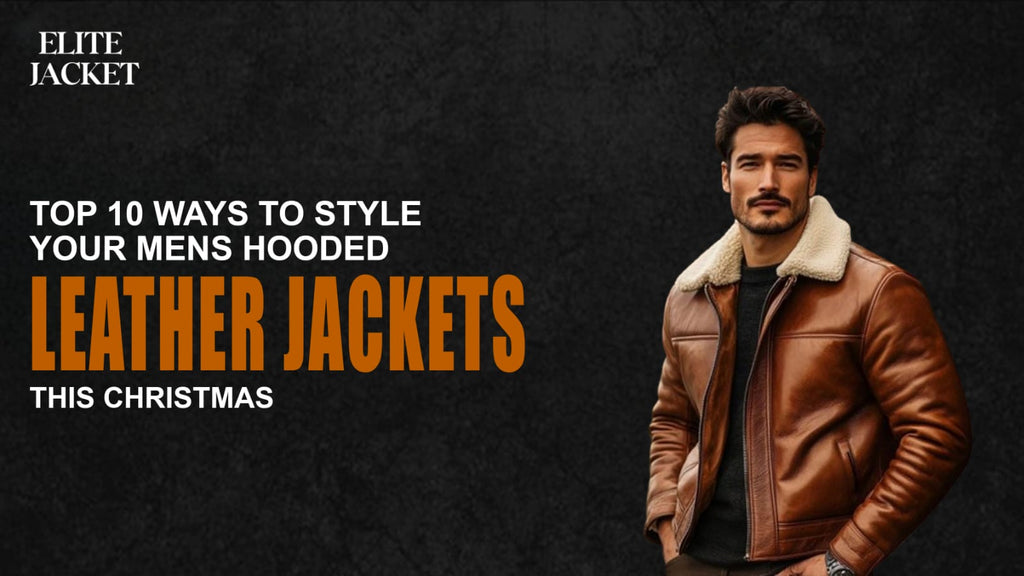 Top 10 Ways to Style Your Mens Hooded Leather Jackets This Christmas
