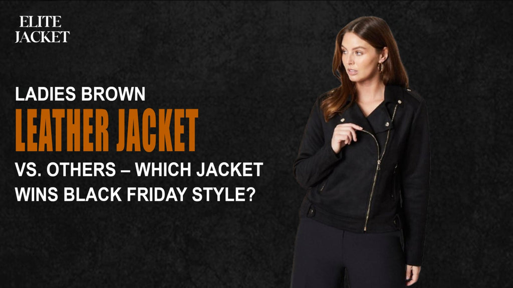 Ladies Brown Leather Jacket vs. Others – Which Jacket Wins Black Friday Style?