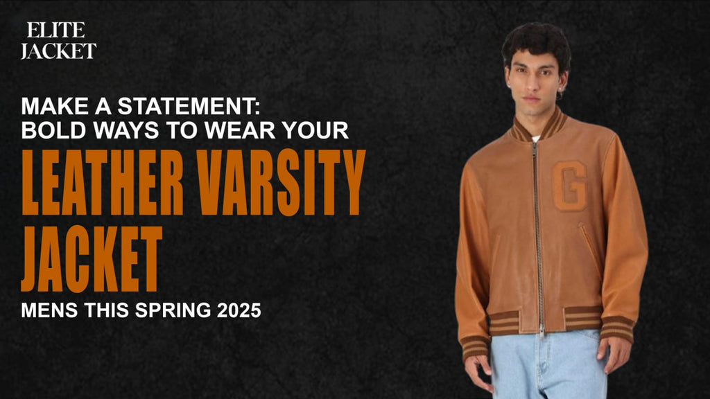 Make a Statement: Bold Ways to Wear Your Leather Varsity Jackets Men's This Spring 2025