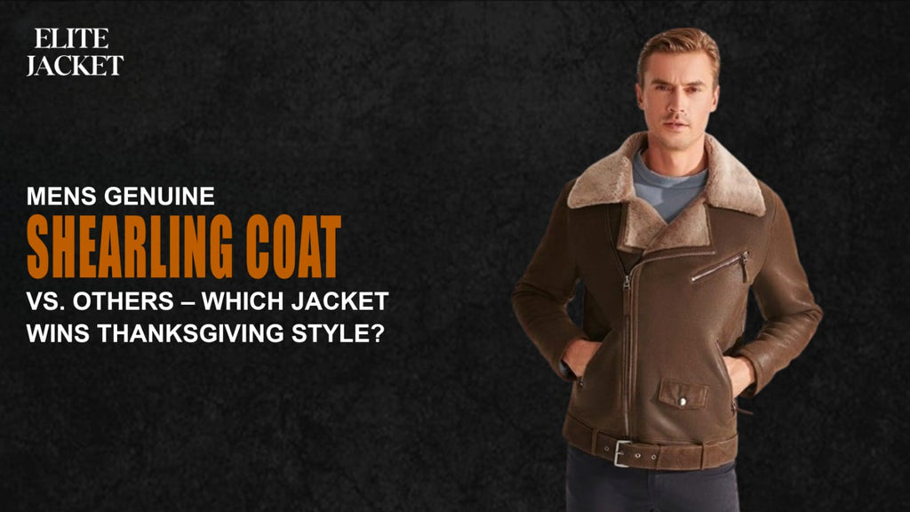 Men’s Genuine Shearling Coat vs. Others – Which Jacket Wins Thanksgiving Style?