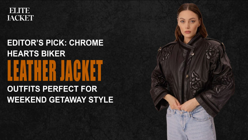 Chrome Hearts Biker Leather Jacket Outfits Perfect for Weekend Getaway Style