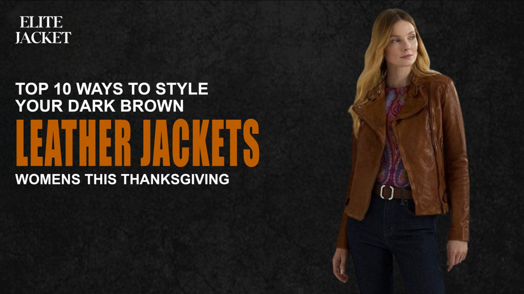Top 10 Ways to Style Your Dark Brown Leather Jacket Womens This Thanksgiving