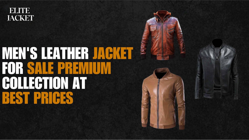 Men’s Leather Jackets for Sale | Premium Quality – Elite Jacket