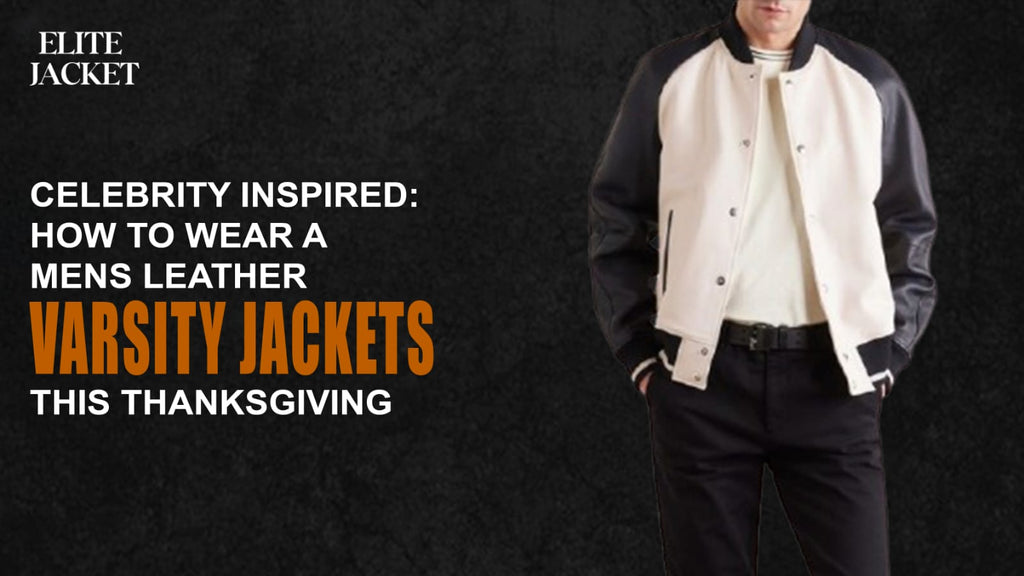 How to Wear a Men’s Leather Varsity Jacket This Thanksgiving