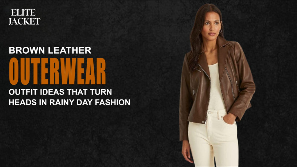 Brown Leather Outerwear Outfit Ideas That Turn Heads in Rainy Day Fashion
