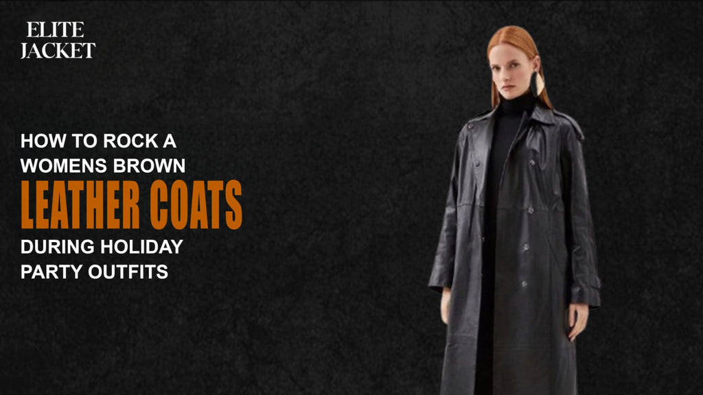 How to Rock a Women’s Brown Leather Coat During Holiday Party Outfits