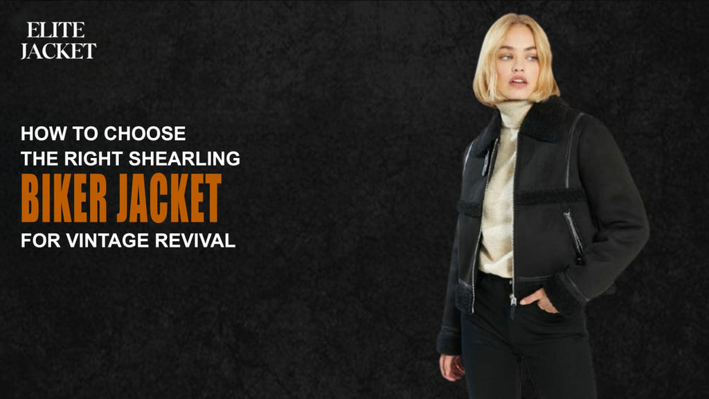 How to Choose the Right Shearling Biker Jacket for Vintage Revival