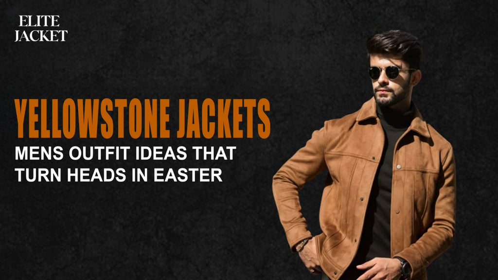 Yellowstone Jackets Men’s Outfit Ideas That Turn Heads in Easter