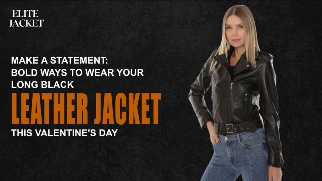 Make a Statement: Bold Ways to Wear Your Long Black Leather Jacket This Valentine’s Day