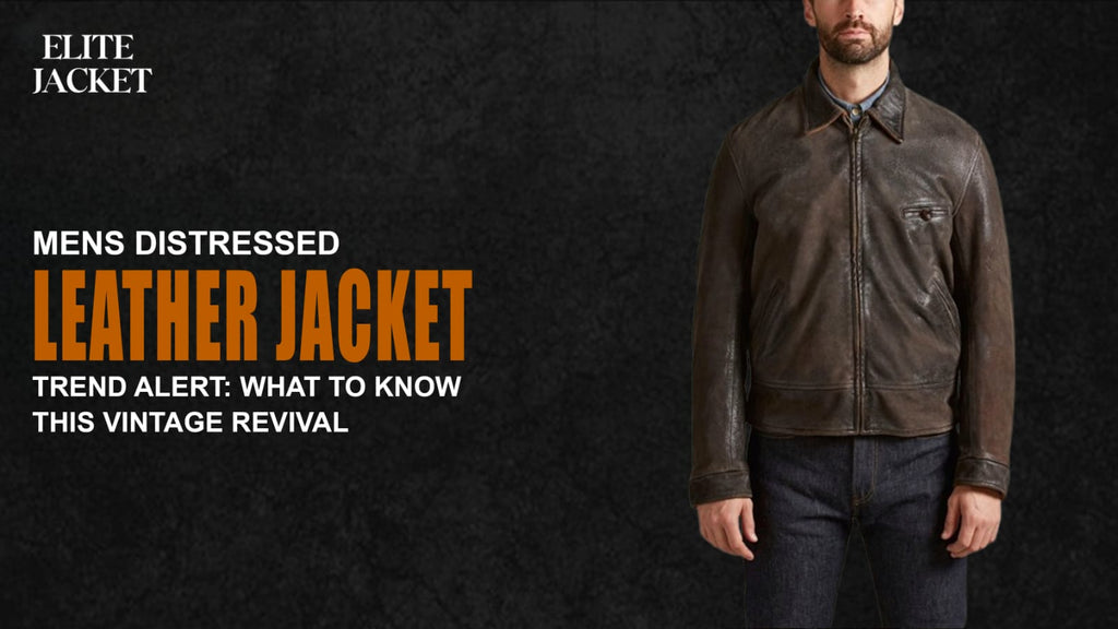 Men's Distressed Leather Jacket Trend Alert: What to Know This Vintage Revival