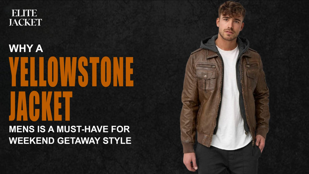 Why a Yellowstone Jackets Mens Is a Must-Have for Weekend Getaway Style