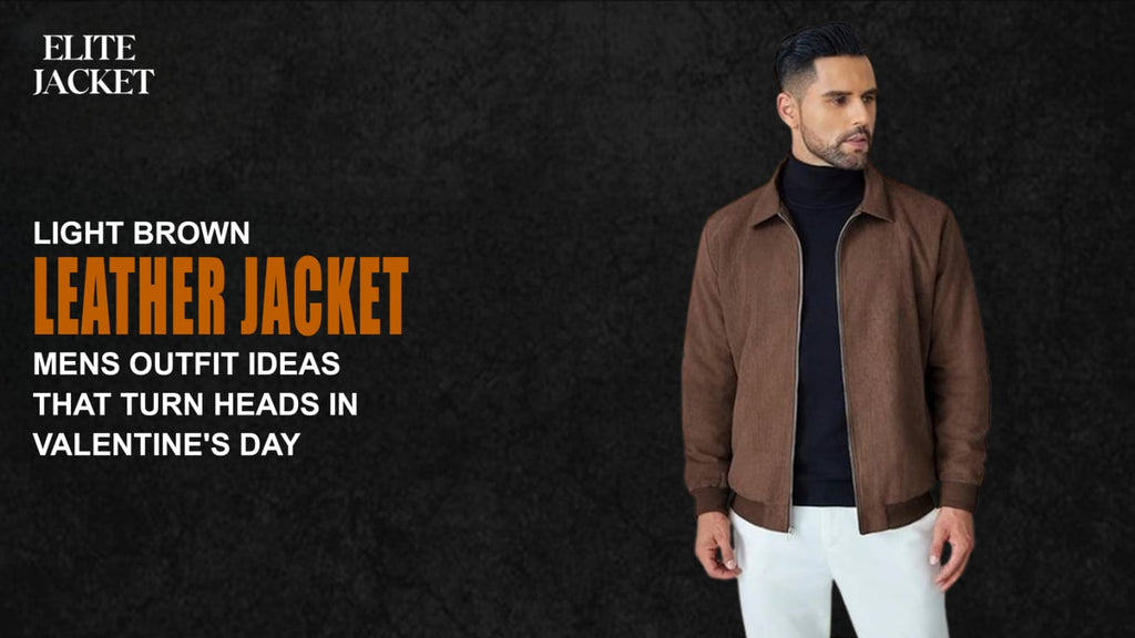 Light Brown Leather Jacket Men’s Outfit Ideas That Turn Heads on Valentine’s Day
