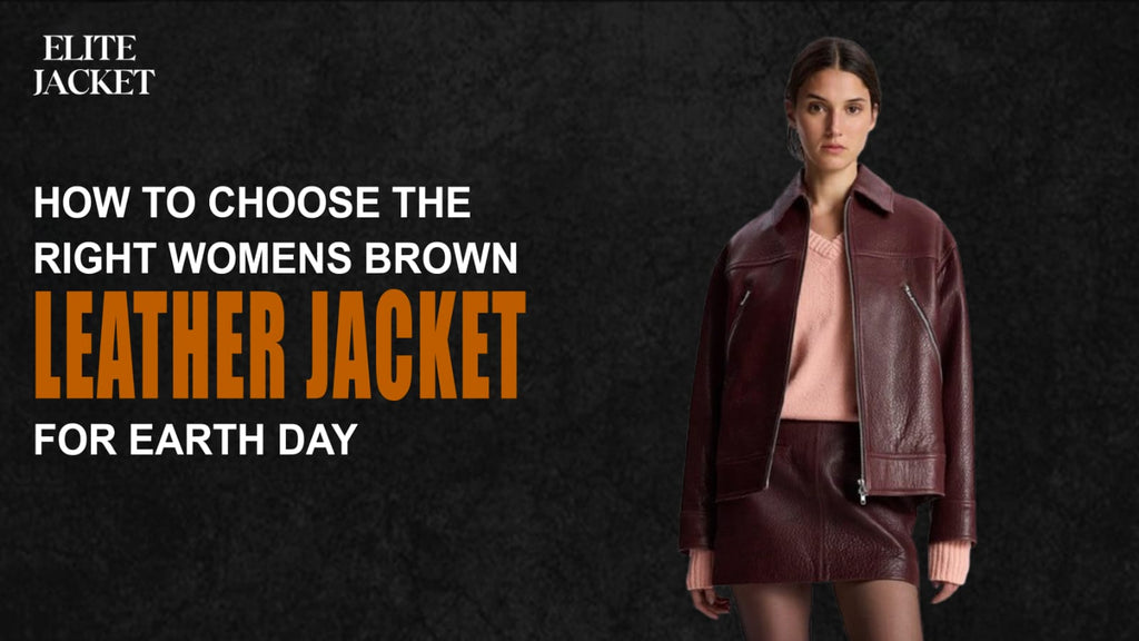How to Choose the Right Women’s Brown Leather Jacket for Earth Day