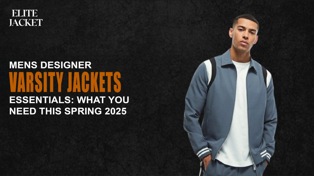Men’s Designer Varsity Jackets Essentials: What You Need This Spring 2025