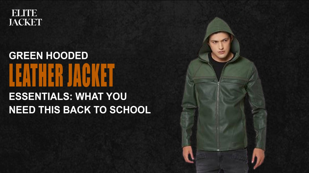 Green Hooded Leather Jacket Essentials: What You Need This Back to School