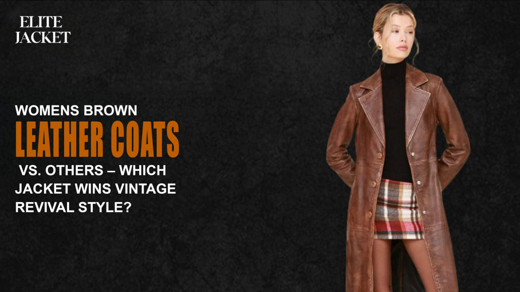 Womens brown leather coats vs. Others – Which Jacket Wins Vintage Revival Style?