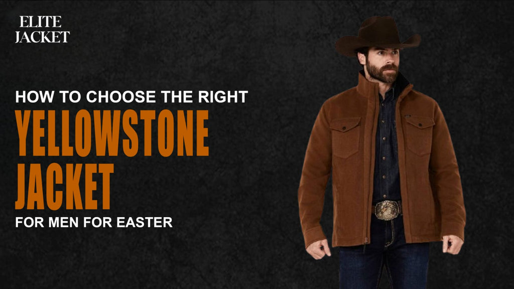 How to Choose the Right Yellowstone Jackets for Men for Easter