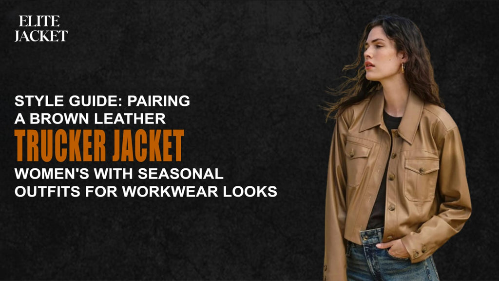Style Guide: Pairing a Brown Leather Trucker Jacket Women’s with Seasonal Outfits for Workwear Looks