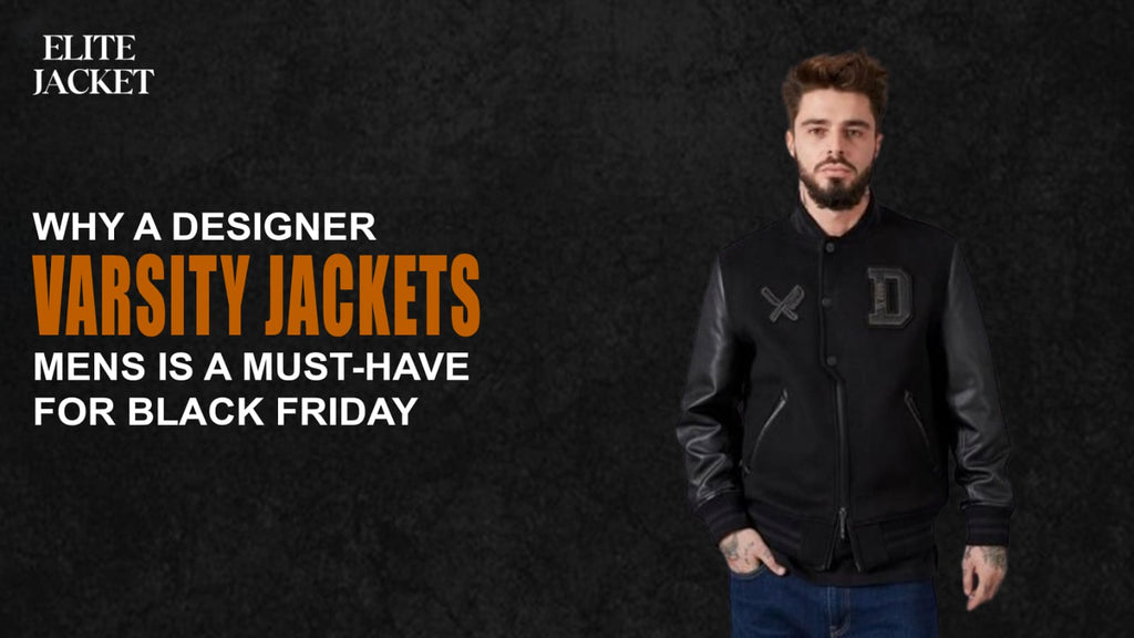 Why a Designer Varsity Jacket for Men is a Must-Have for Black Friday