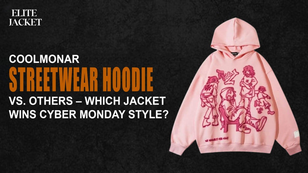 Coolmonar Streetwear Hoodie vs. Others – Which Jacket Wins Cyber Monday Style?