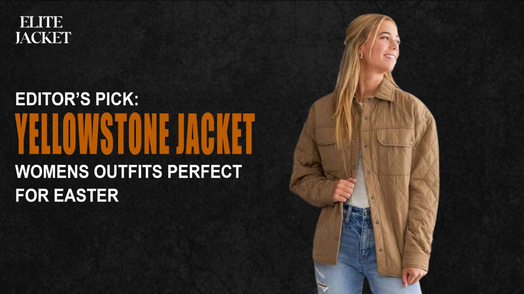 Editor’s Pick: Yellowstone Jackets for Women’s Outfits Perfect for Easter