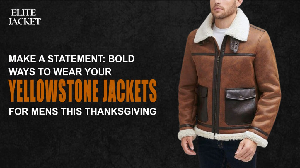 Bold Ways to Wear Your Yellowstone Jackets for Men This Thanksgiving