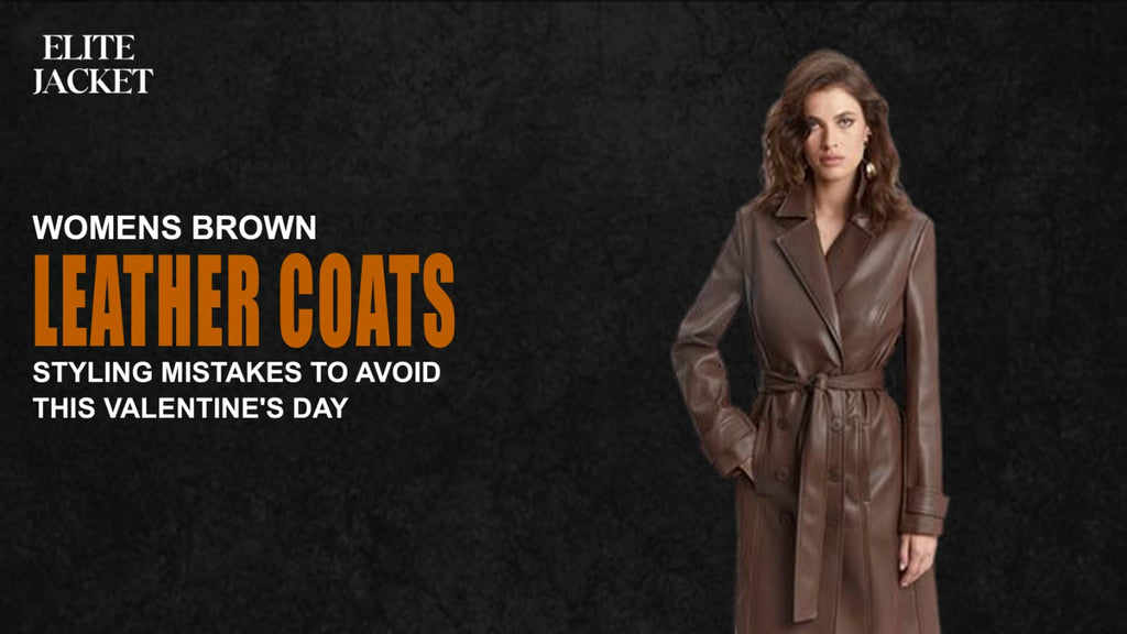 Women’s Brown Leather Coats: Styling Mistakes to Avoid This Valentine’s Day