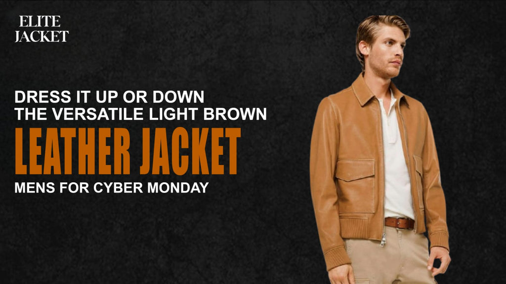 Dress It Up or Down: The Versatile Light Brown Leather Jacket Mens for Cyber Monday