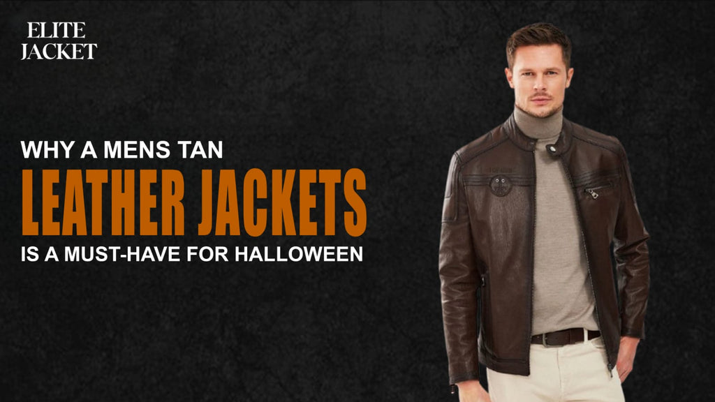Why a Men’s Tan Leather Jacket Is a Must-Have for Halloween