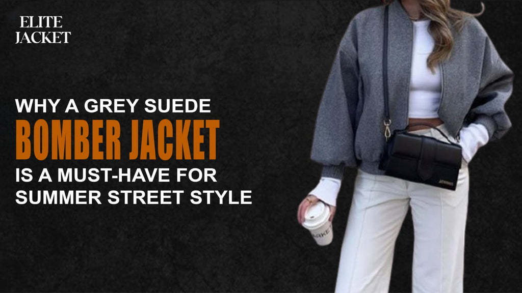Why a Grey Suede Bomber Jacket is a Must-Have for Summer Street Style