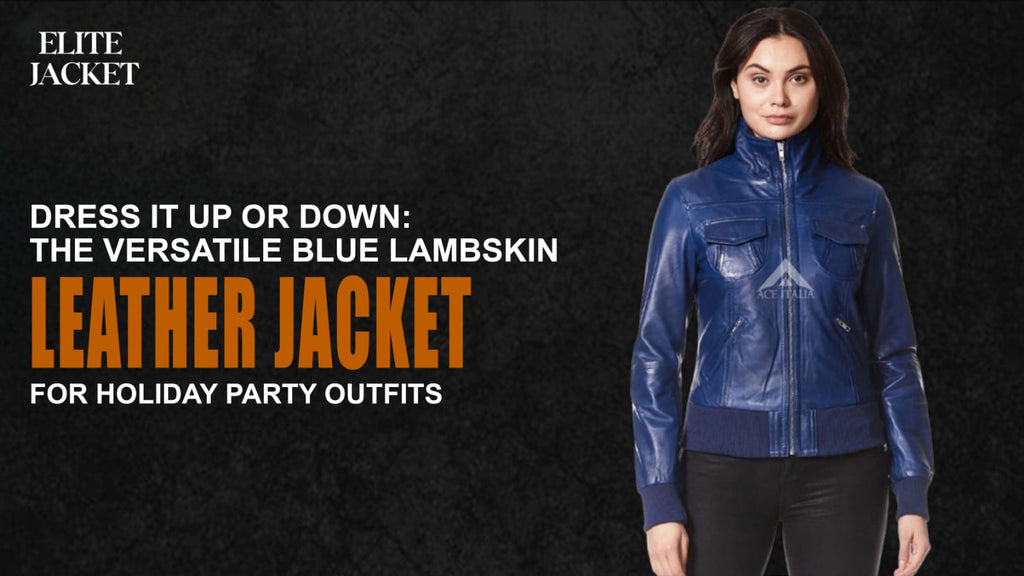 Dress It Up or Down: The Versatile Blue Lambskin Leather Jackets for Holiday Party Outfits