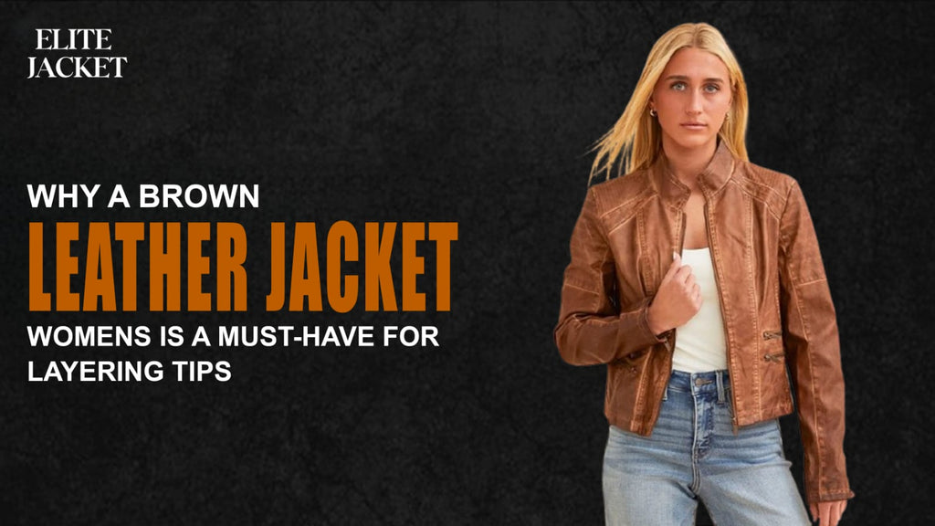 Why a Brown Leather Jacket Women’s Is a Must-Have for Layering Tips